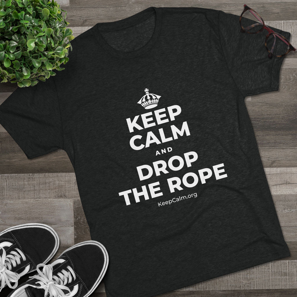 KEEP CALM AND DROP THE ROPE Tri-Blend Tee