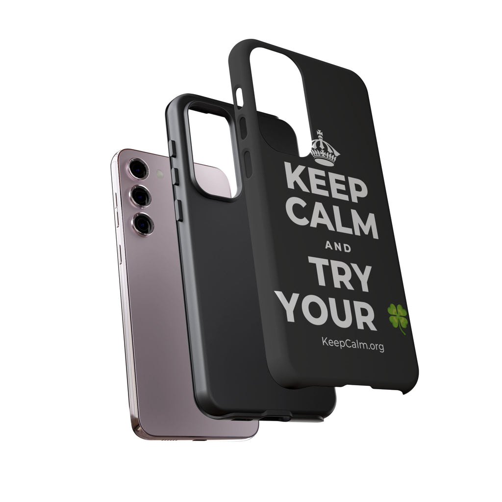 KEEP CALM AND TRY YOUR 🍀 Phone Case