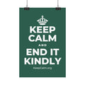 KEEP CALM AND END IT KINDLY Satin Poster