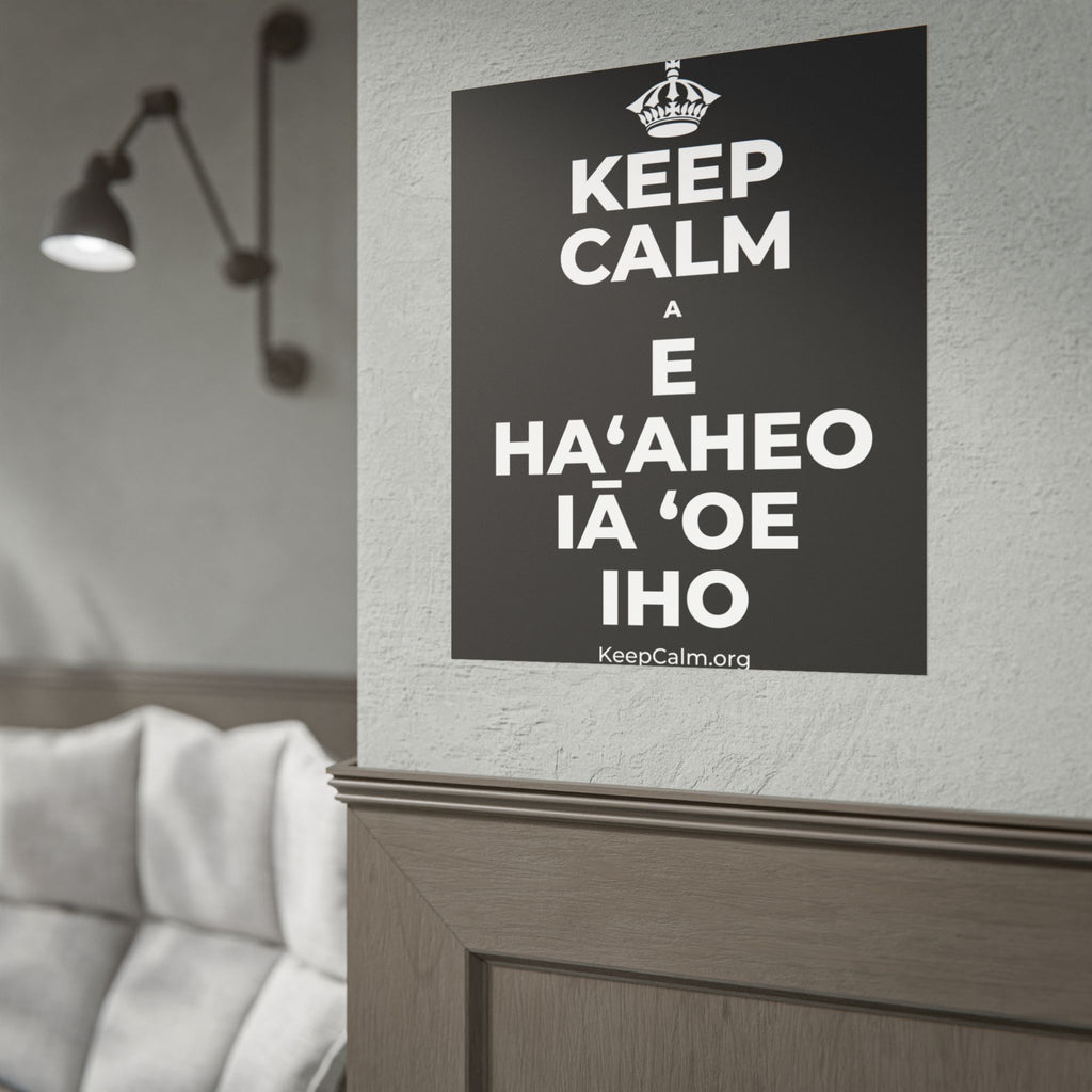 KEEP CALM A E HAʻAHEO IĀ ʻOE IHO Poster