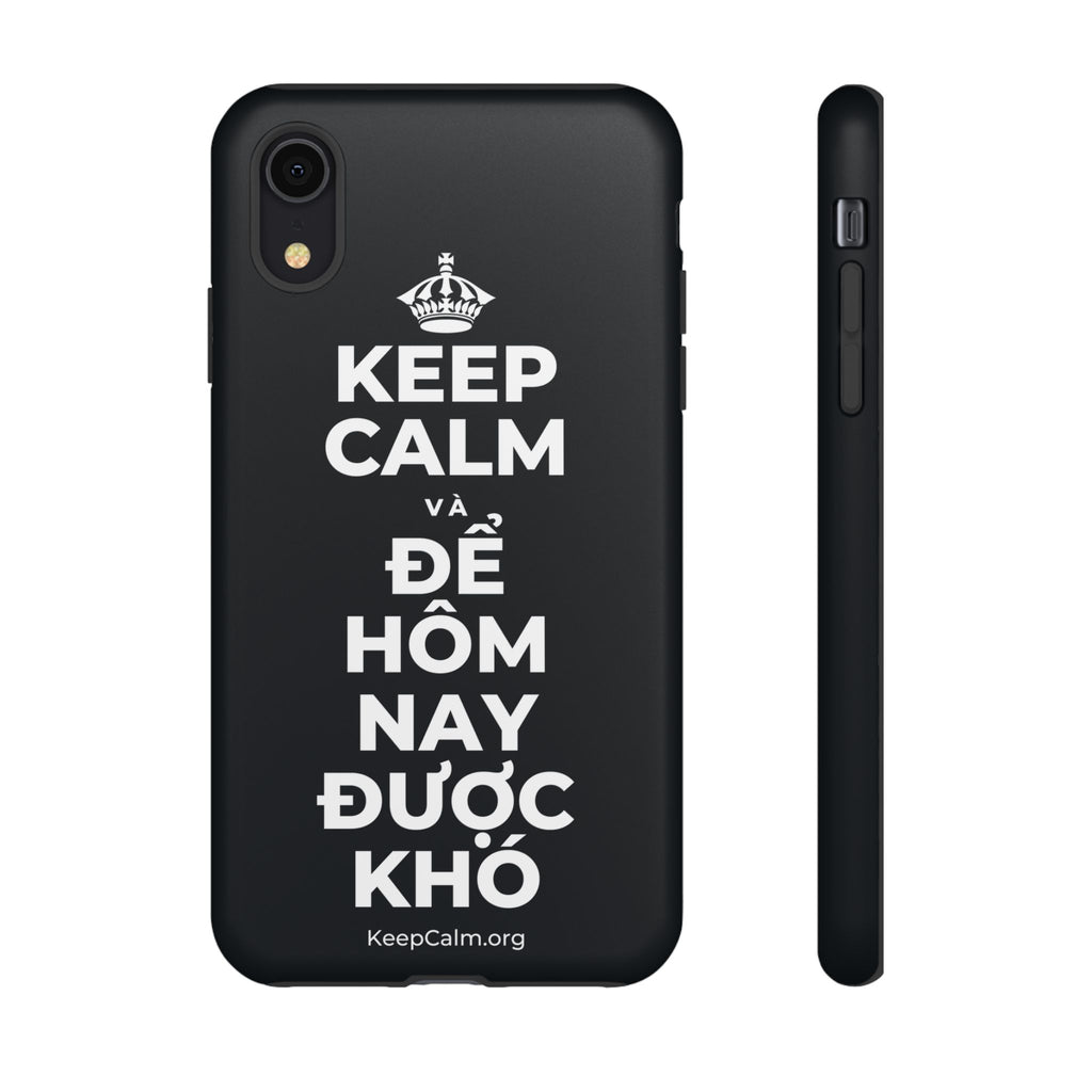 KEEP CALM VÀ ĐỂ HÔM NAY ĐƯỢC KHÓ Phone Case (Dark)