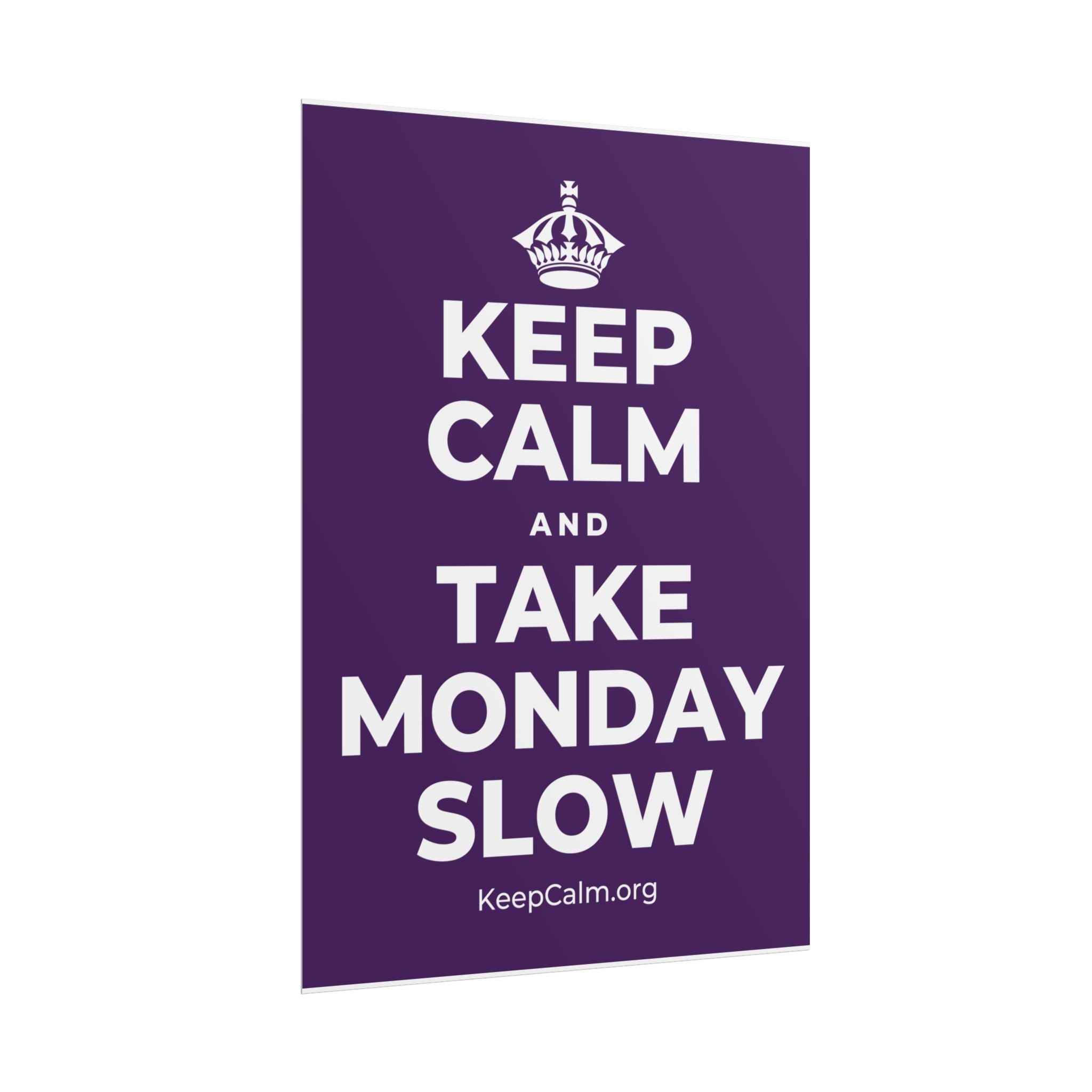 KEEP CALM AND TAKE MONDAY SLOW Poster