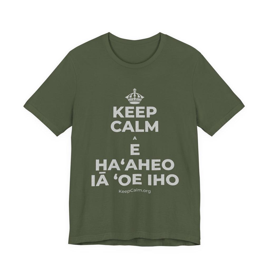 KEEP CALM A E HAʻAHEO IĀ ʻOE IHO T-Shirt (Military Green–Autumn)