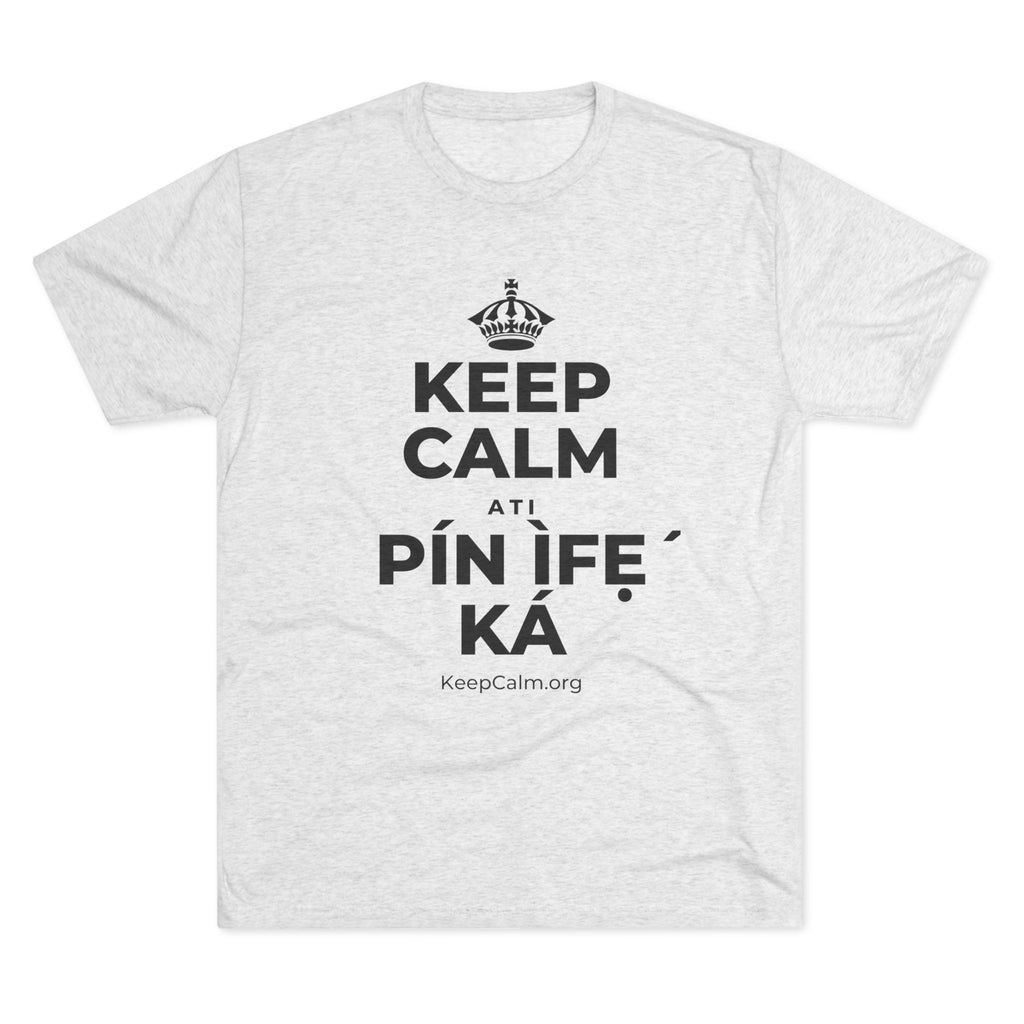 KEEP CALM ATI PÍN ÌFẸ́ KÁ Tri-Blend Tee