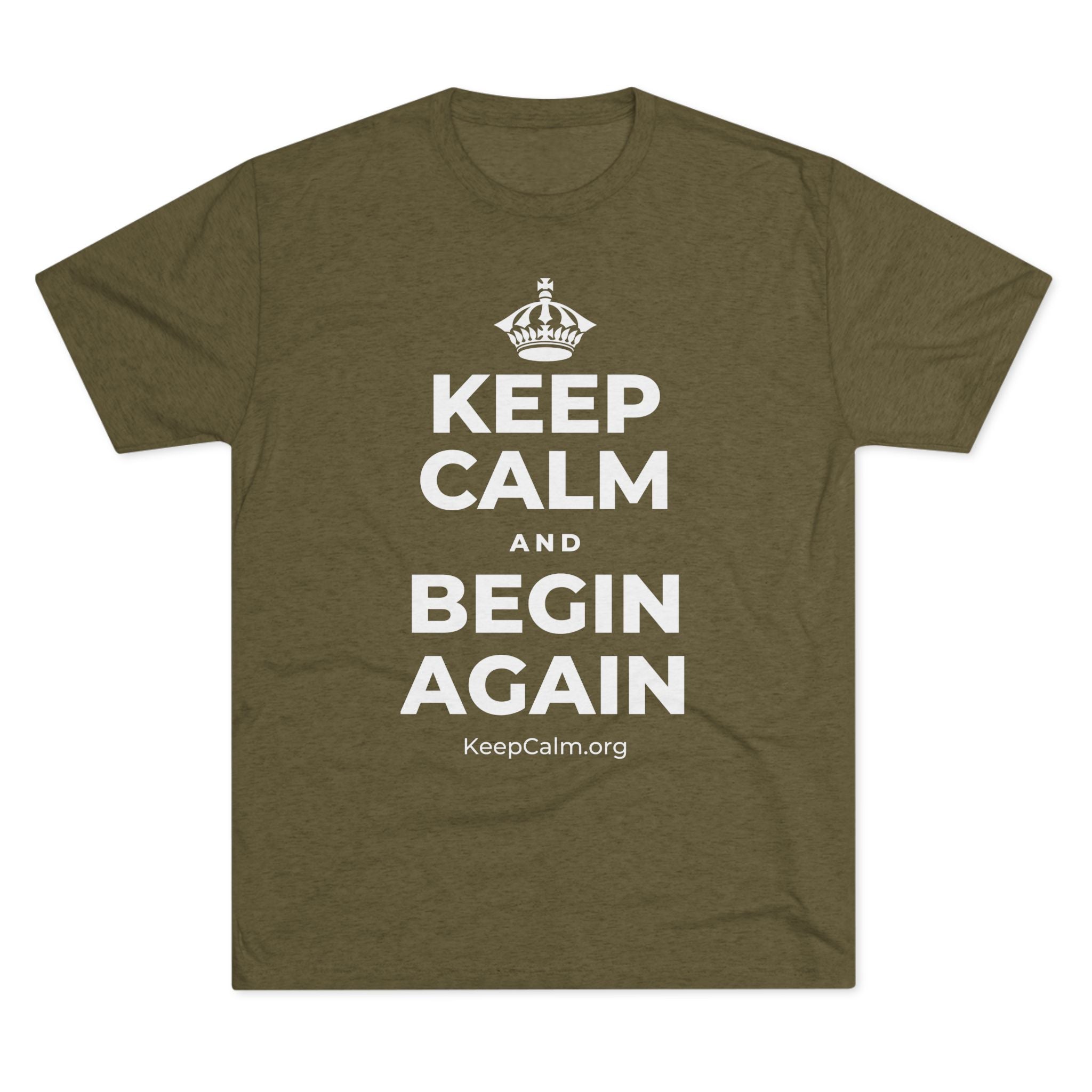 KEEP CALM AND BEGIN AGAIN Tri-Blend Tee
