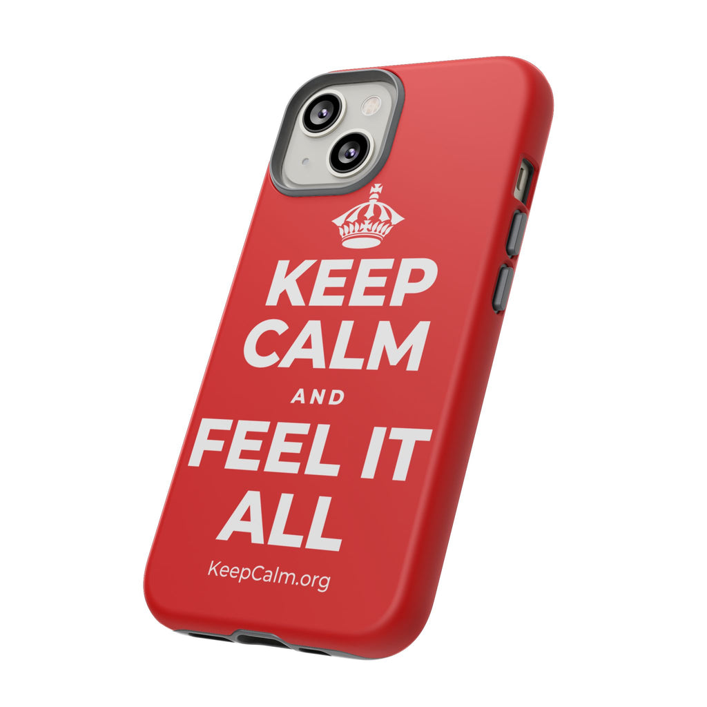 KEEP CALM AND FEEL IT ALL Phone Case