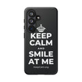 KEEP CALM AND SMILE AT ME Phone Case (Dark)