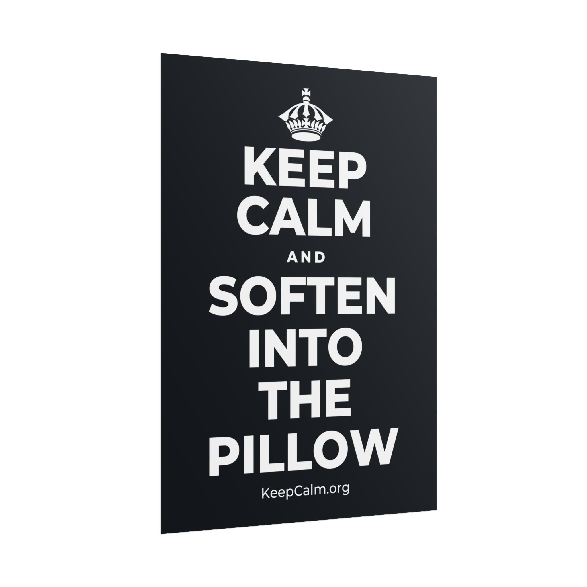 KEEP CALM AND SOFTEN INTO THE PILLOW Poster (Dark)