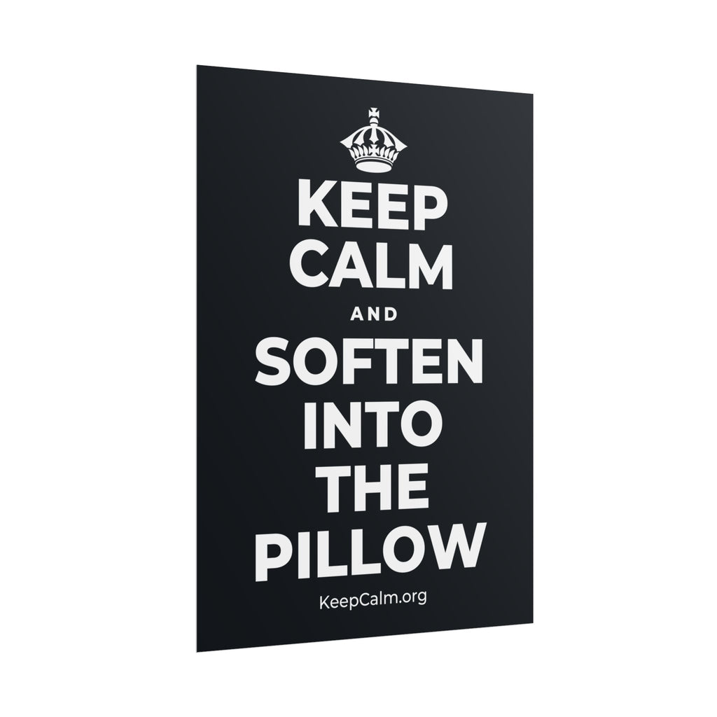 KEEP CALM AND SOFTEN INTO THE PILLOW Poster (Dark)