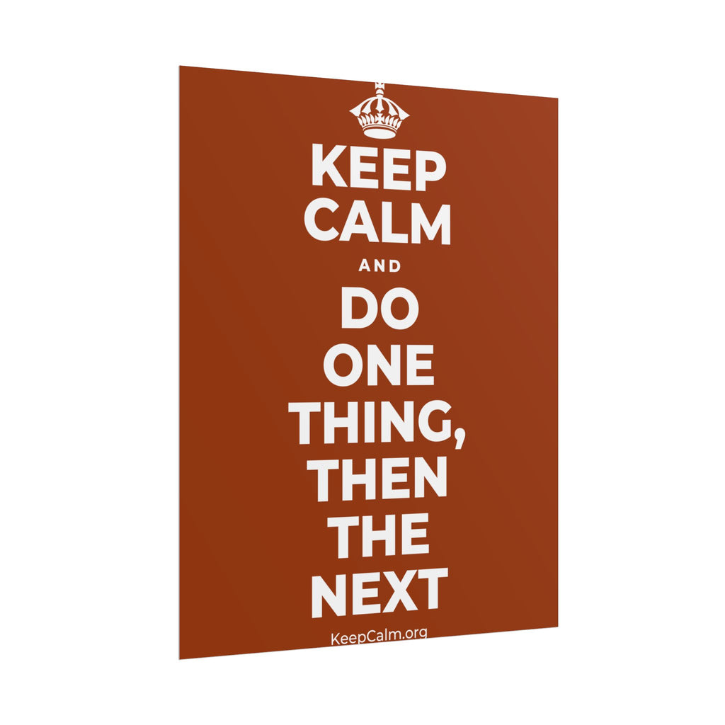 KEEP CALM AND DO ONE THING, THEN THE NEXT Poster