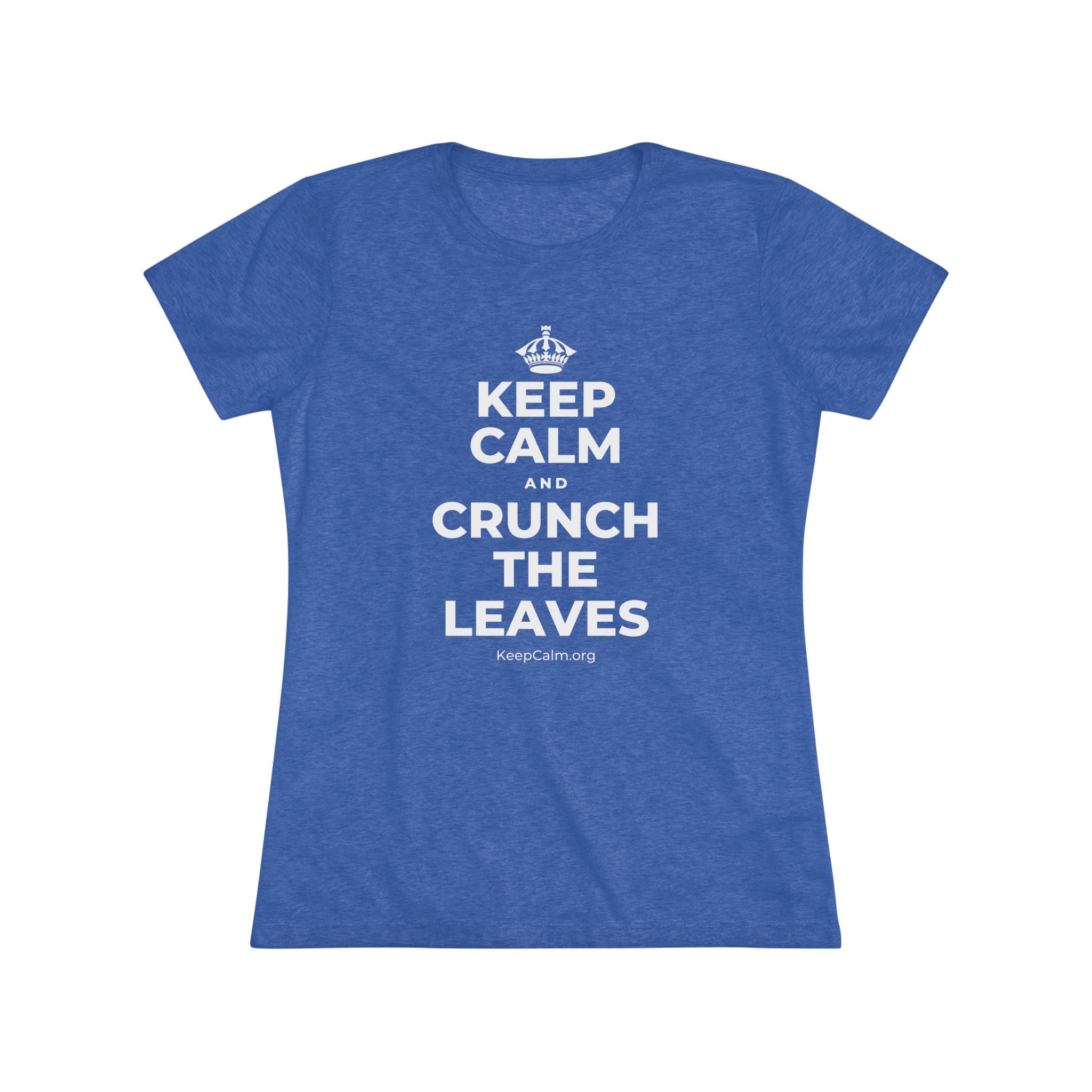 KEEP CALM AND CRUNCH THE LEAVES Women's Tri-Blend Tee
