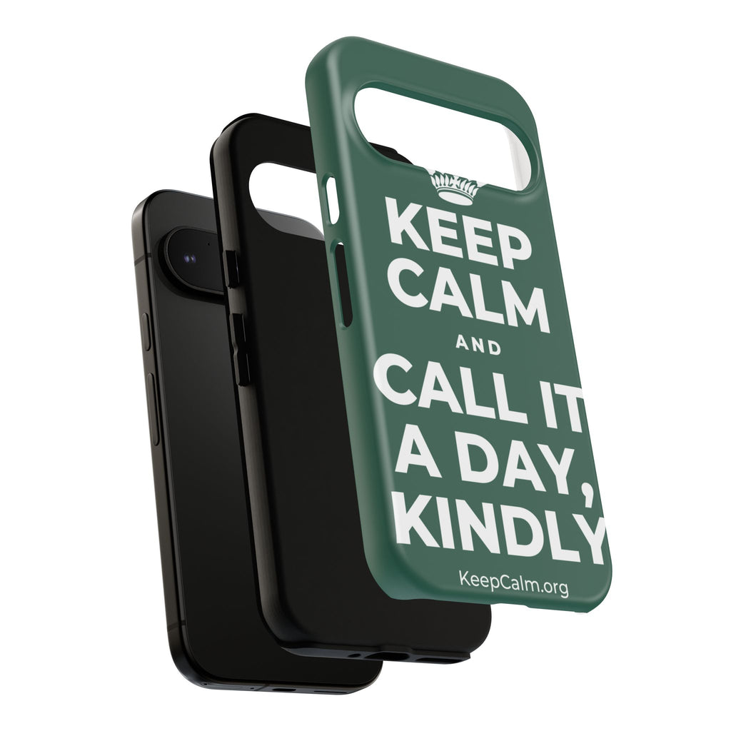 KEEP CALM AND CALL IT A DAY, KINDLY Phone Case