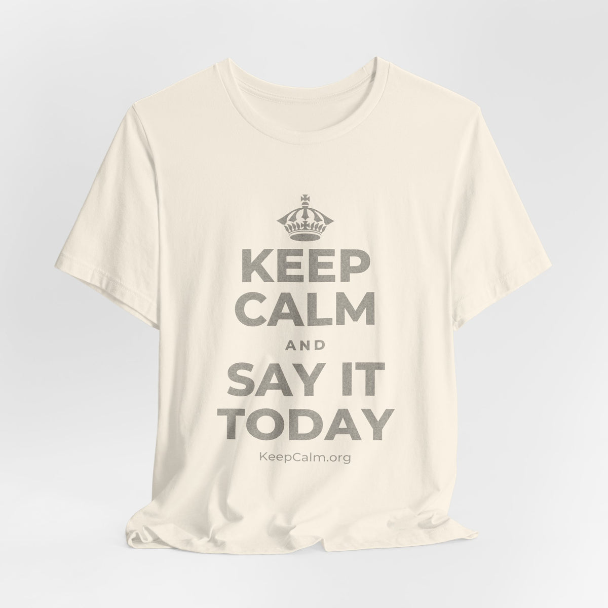 KEEP CALM AND SAY IT TODAY T-Shirt (White–Asphalt)