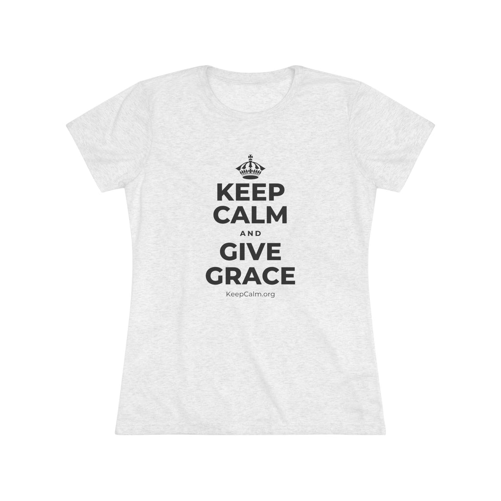 KEEP CALM AND GIVE GRACE Women's Tri-Blend Tee