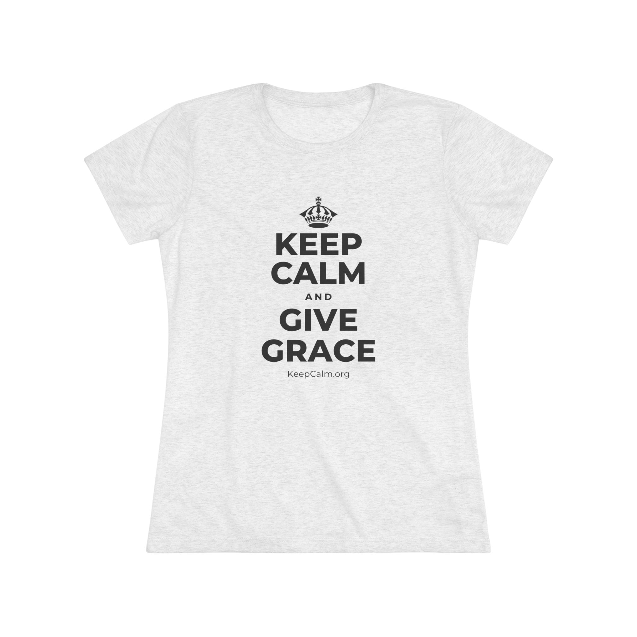 KEEP CALM AND GIVE GRACE Women's Tri-Blend Tee