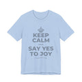 KEEP CALM AND SAY YES TO JOY T-Shirt (Baby Blue–Silver)