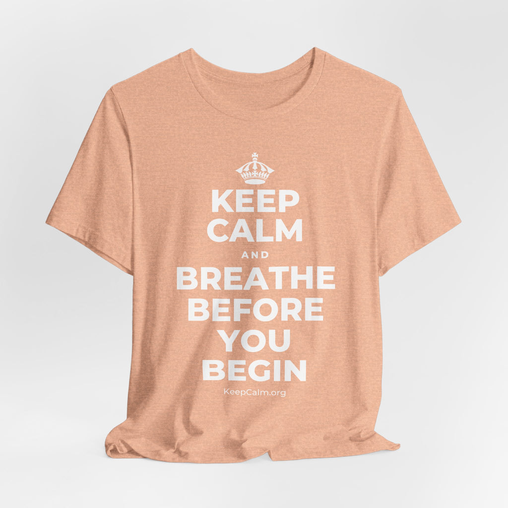 KEEP CALM AND BREATHE BEFORE YOU BEGIN T-Shirt (Soft Cream–Heather Mauve)