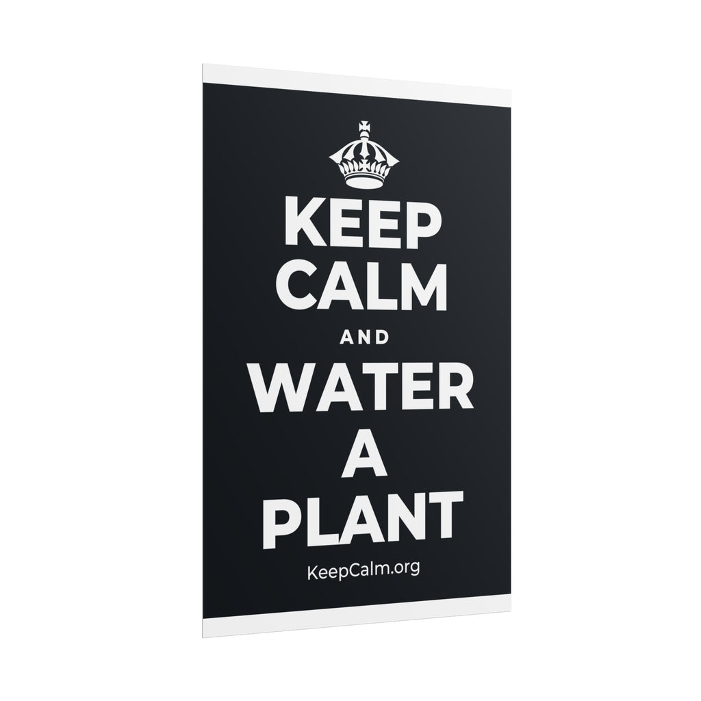 KEEP CALM AND WATER A PLANT Poster (Dark)