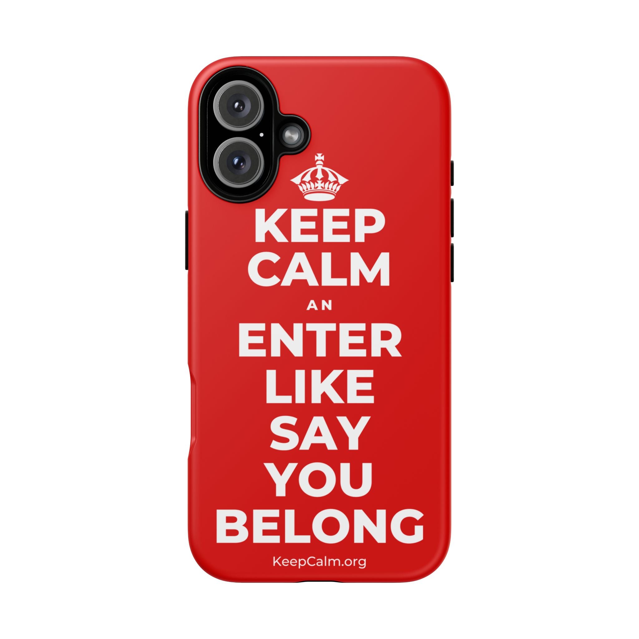 KEEP CALM AN ENTER LIKE SAY YOU BELONG Phone Case