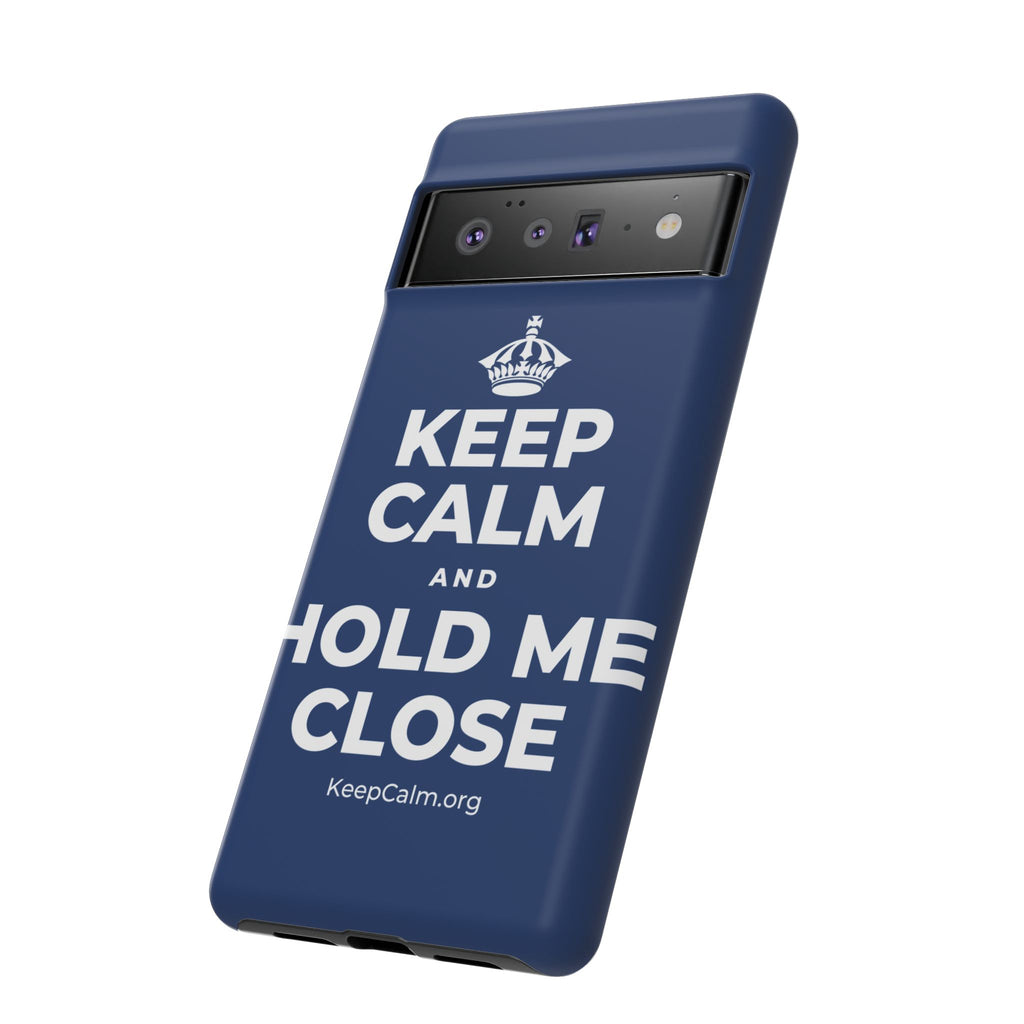KEEP CALM AND HOLD ME CLOSE Phone Case