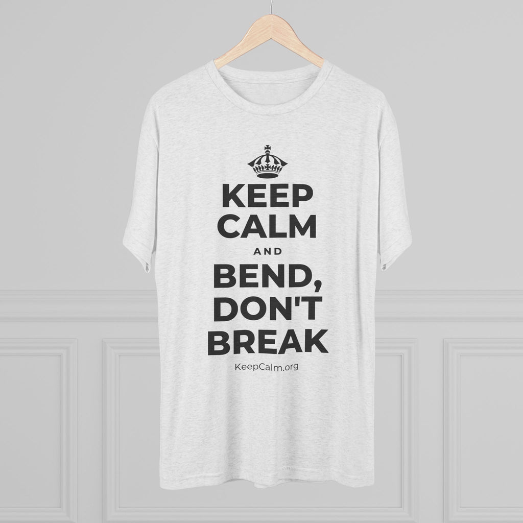 KEEP CALM AND BEND, DON'T BREAK Tri-Blend Tee