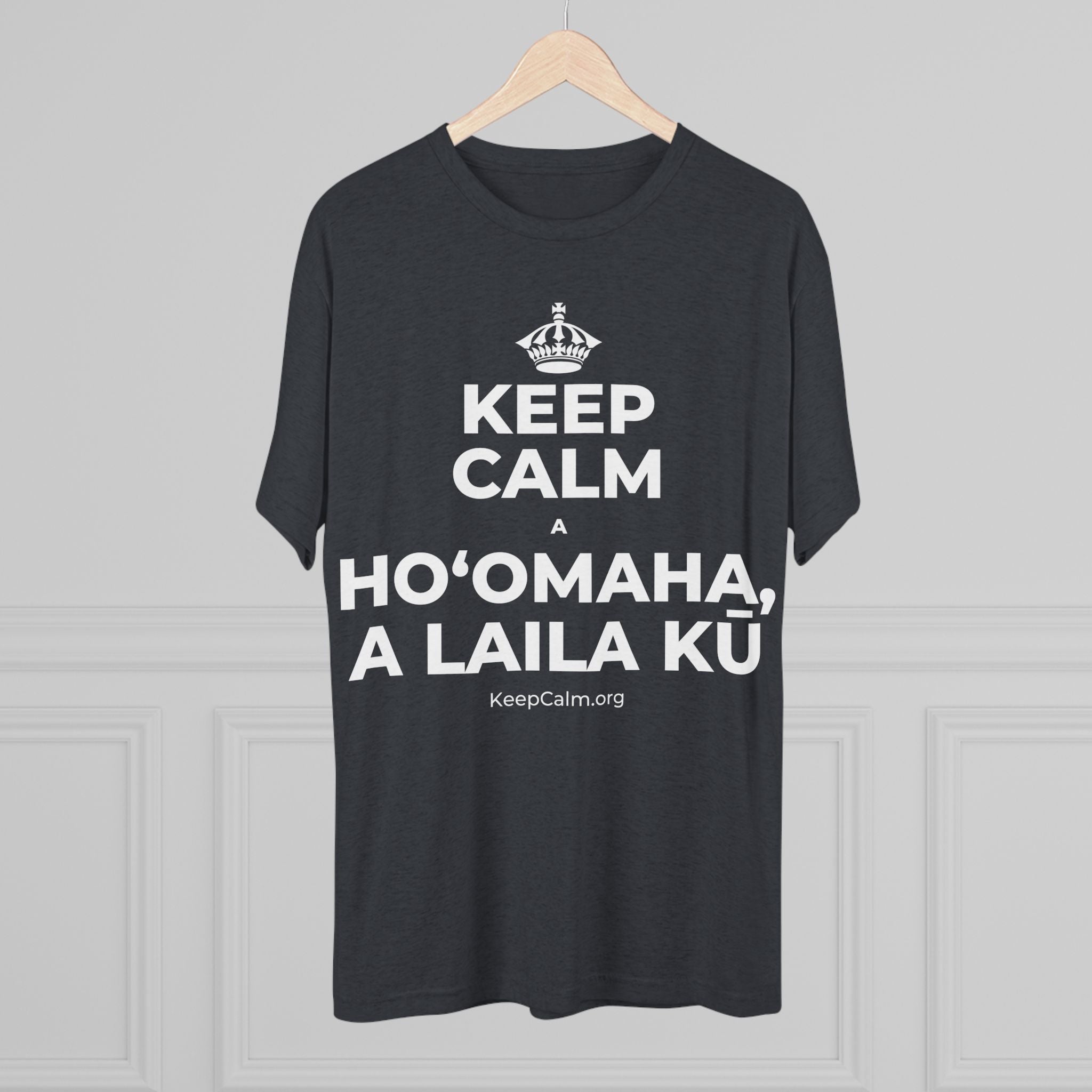 KEEP CALM A HOʻOMAHA, A LAILA KŪ Tri-Blend Tee