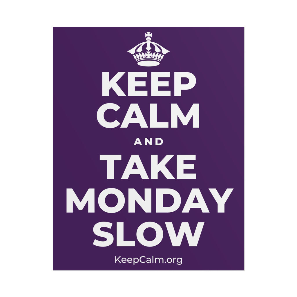 KEEP CALM AND TAKE MONDAY SLOW Poster
