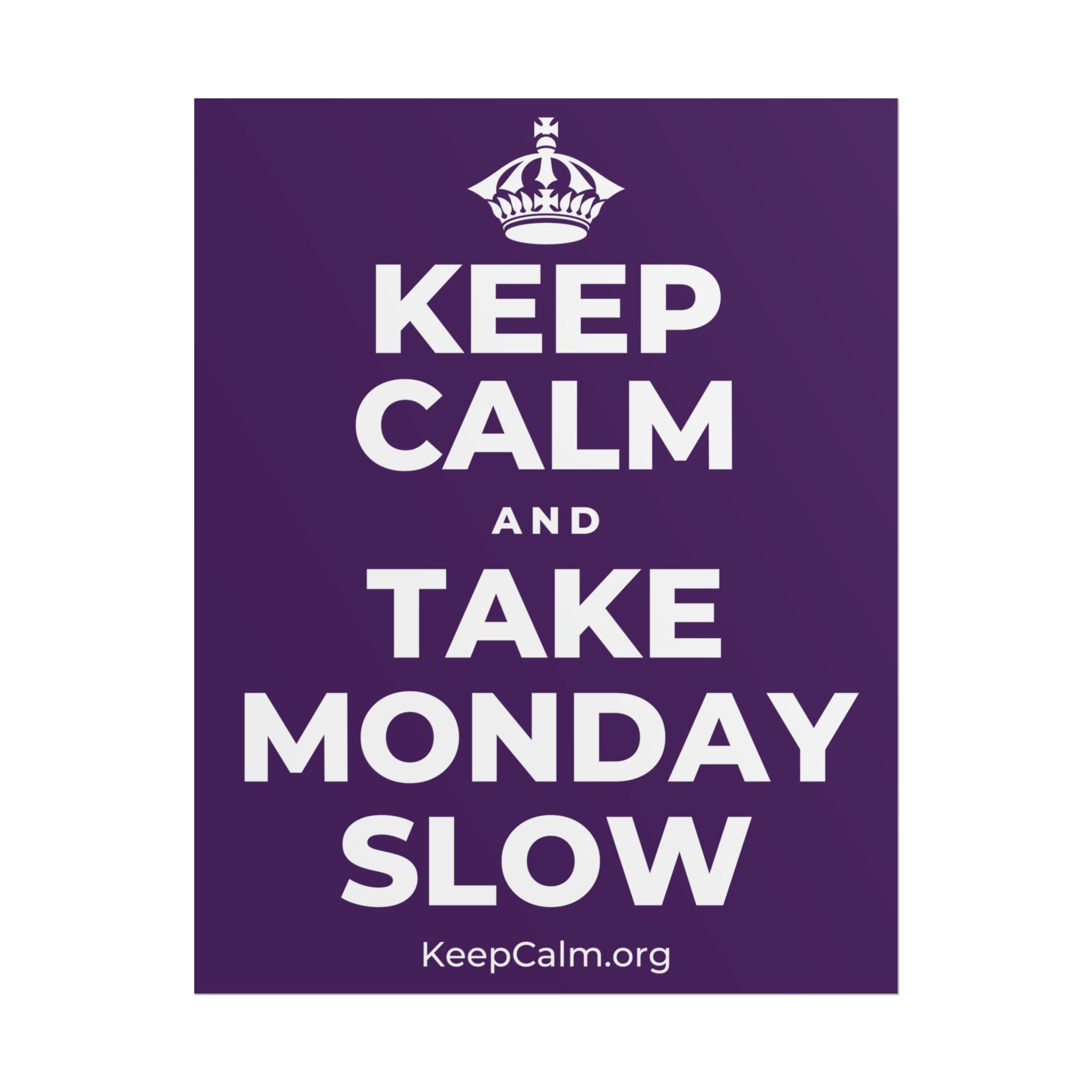 KEEP CALM AND TAKE MONDAY SLOW Poster