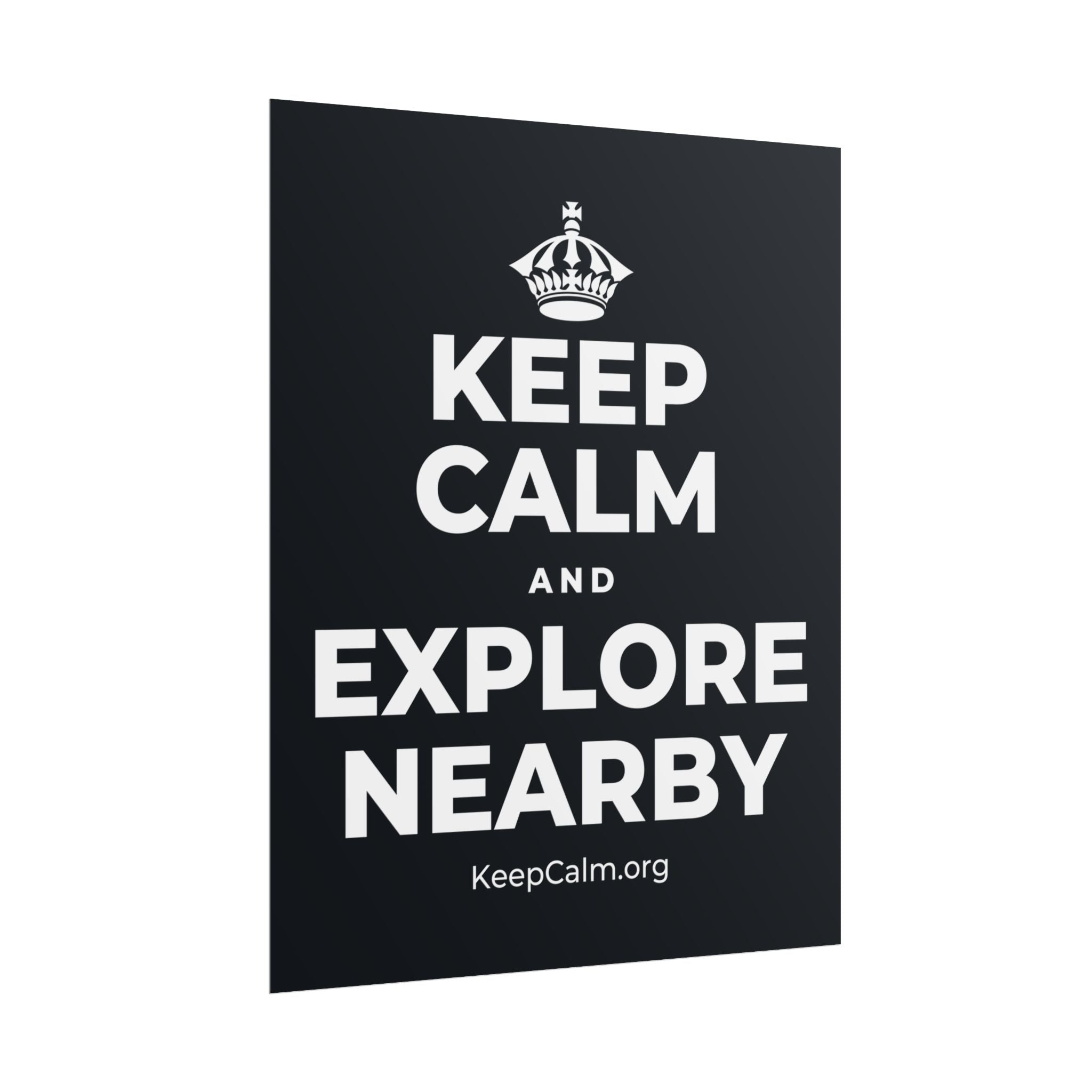 KEEP CALM AND EXPLORE NEARBY Poster (Dark)