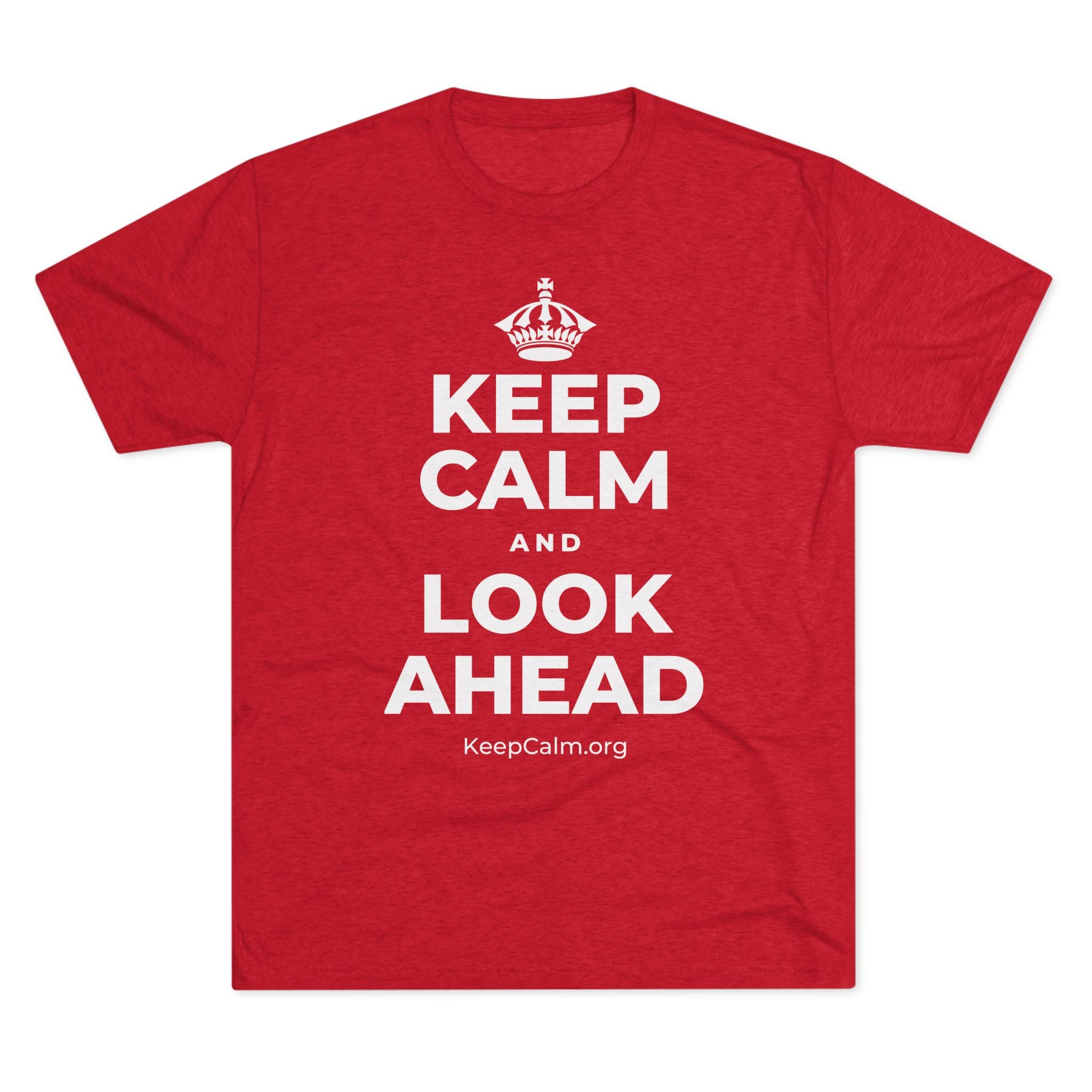 KEEP CALM AND LOOK AHEAD Tri-Blend Tee