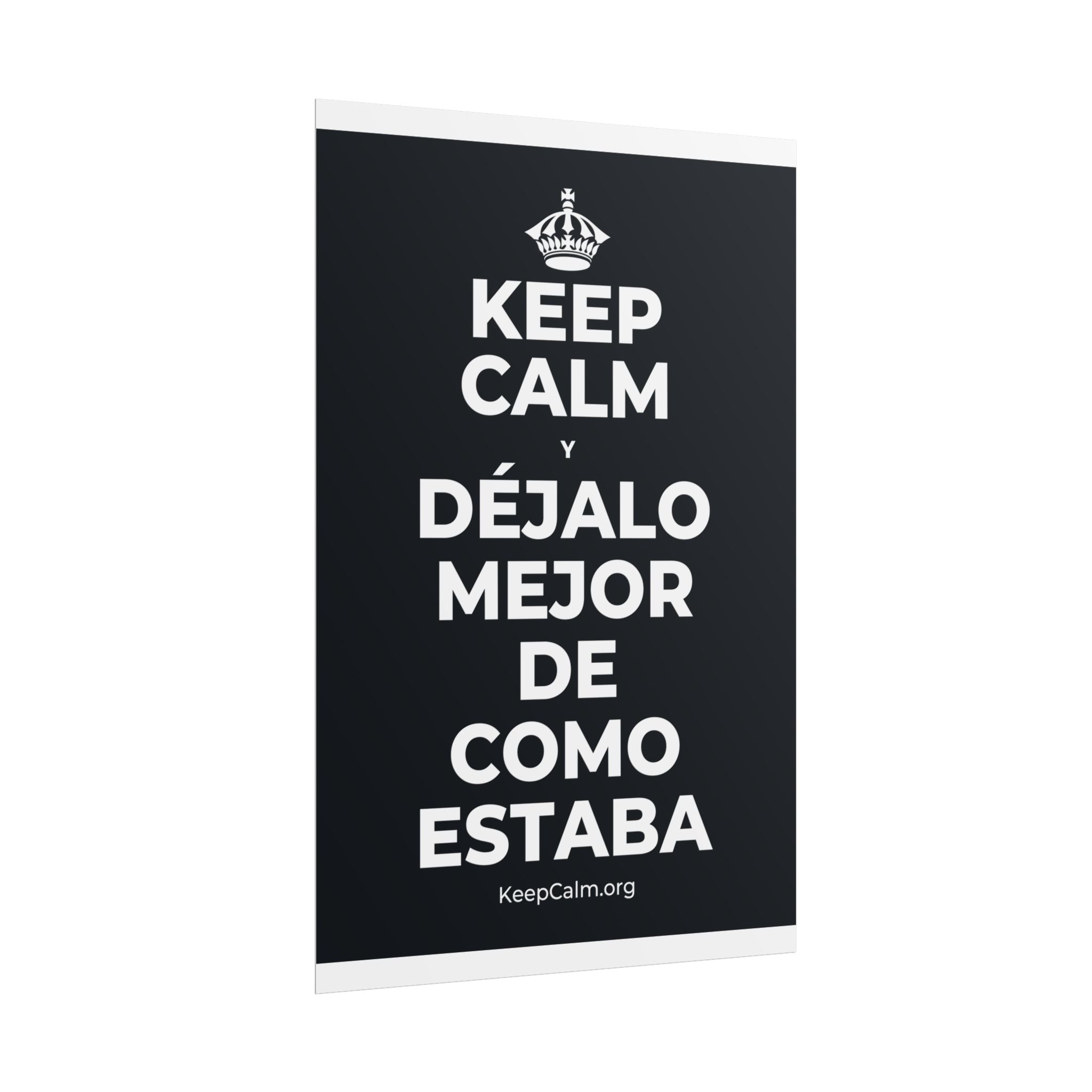 KEEP CALM Y DÉJALO MEJOR DE COMO ESTABA Poster (Dark)