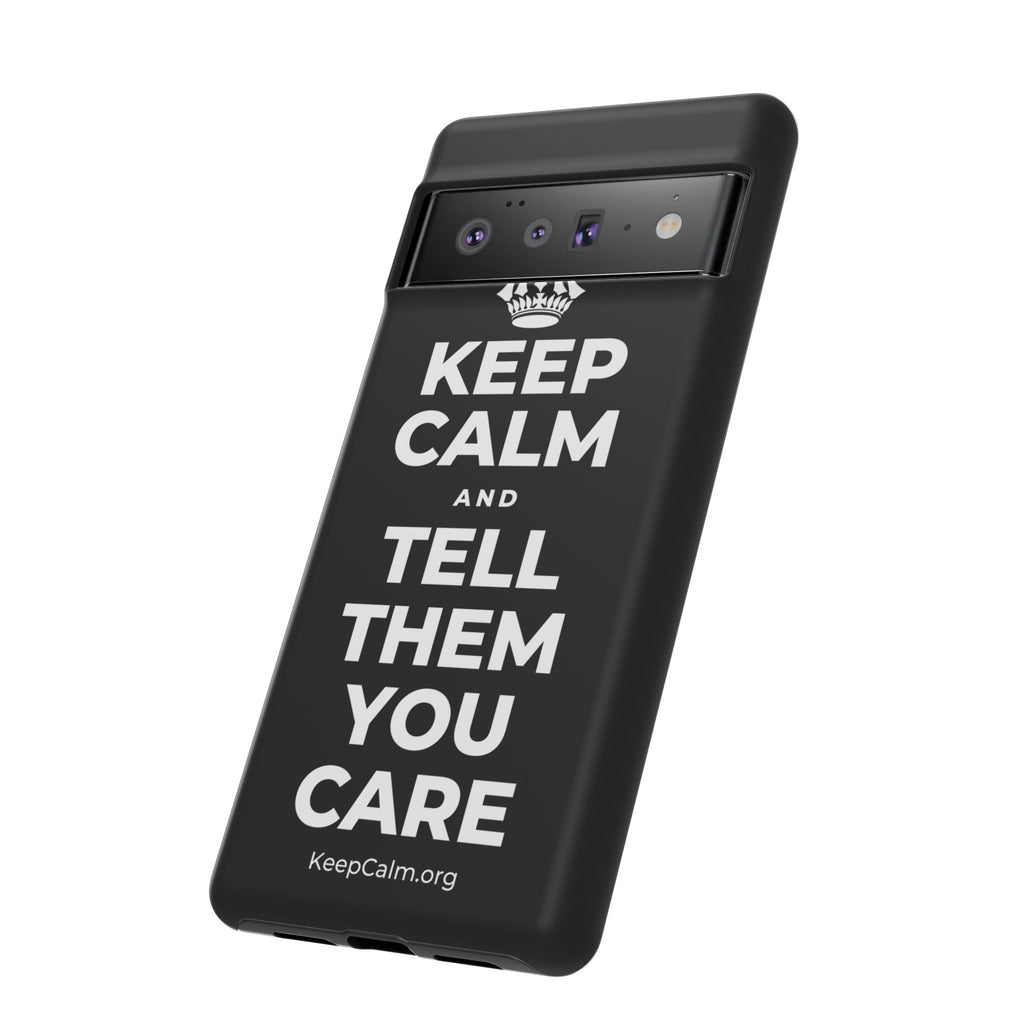 KEEP CALM AND TELL THEM YOU CARE Phone Case