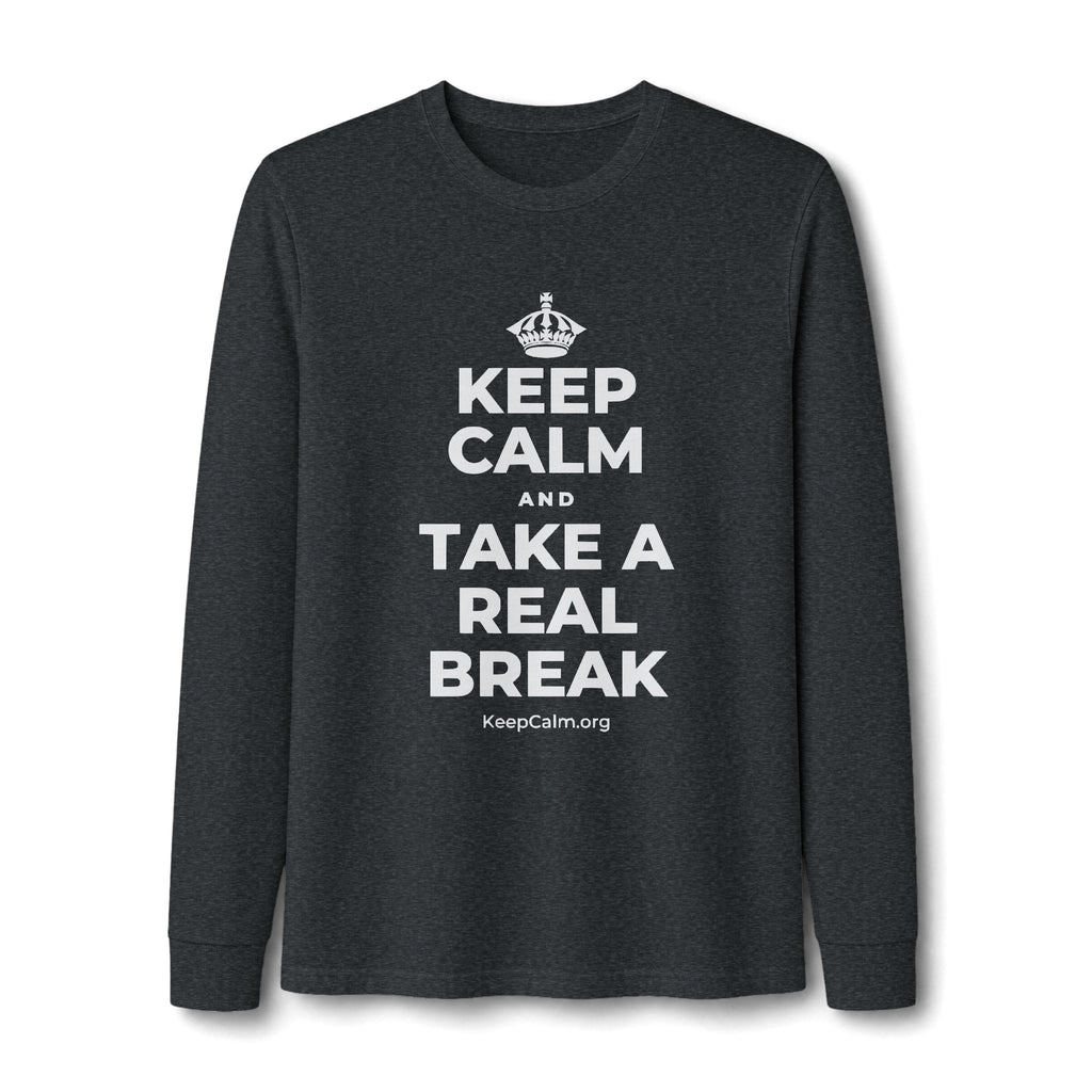 KEEP CALM AND TAKE A REAL BREAK Long Sleeve Tee
