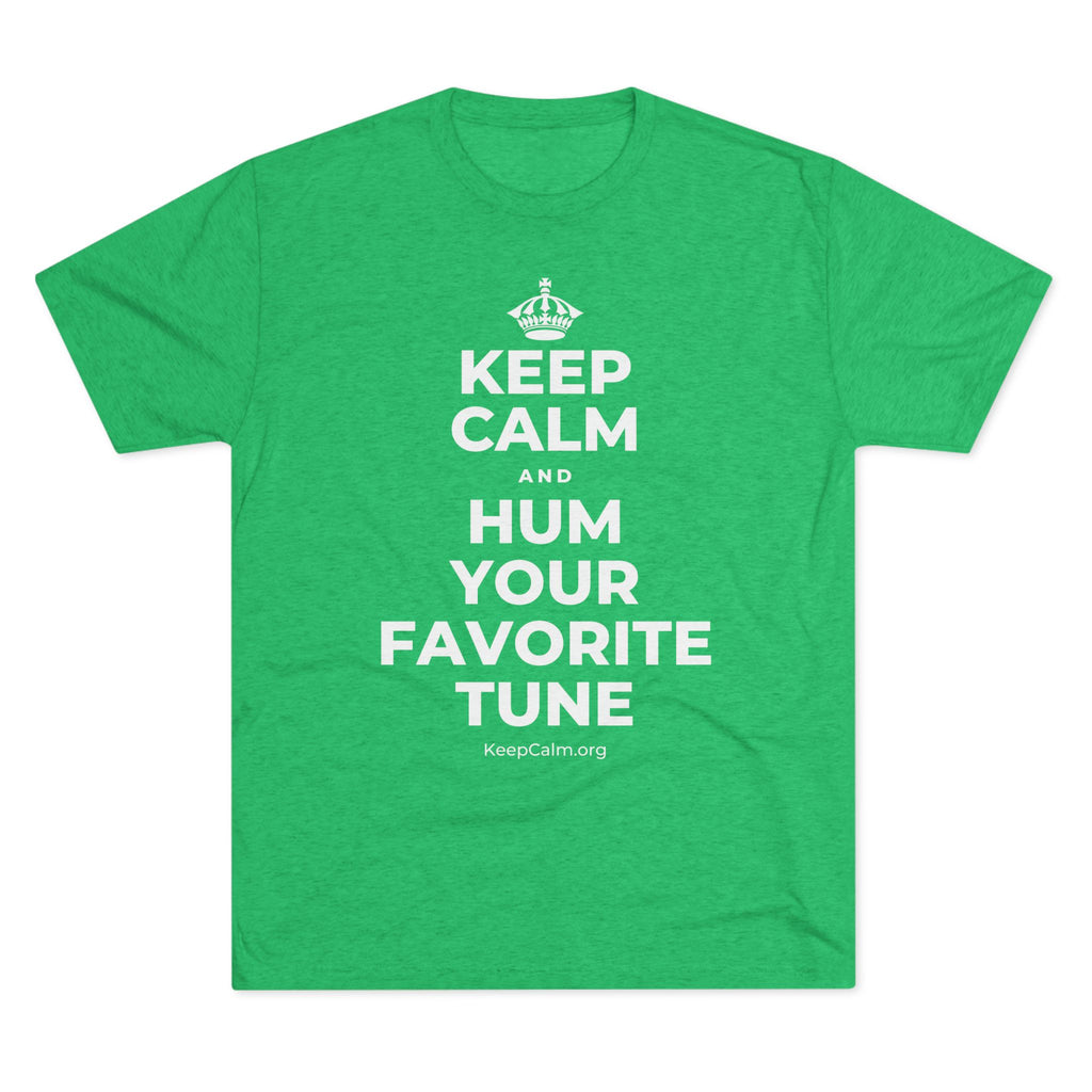 KEEP CALM AND HUM YOUR FAVORITE TUNE Tri-Blend Tee