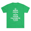 KEEP CALM AND HUM YOUR FAVORITE TUNE Tri-Blend Tee
