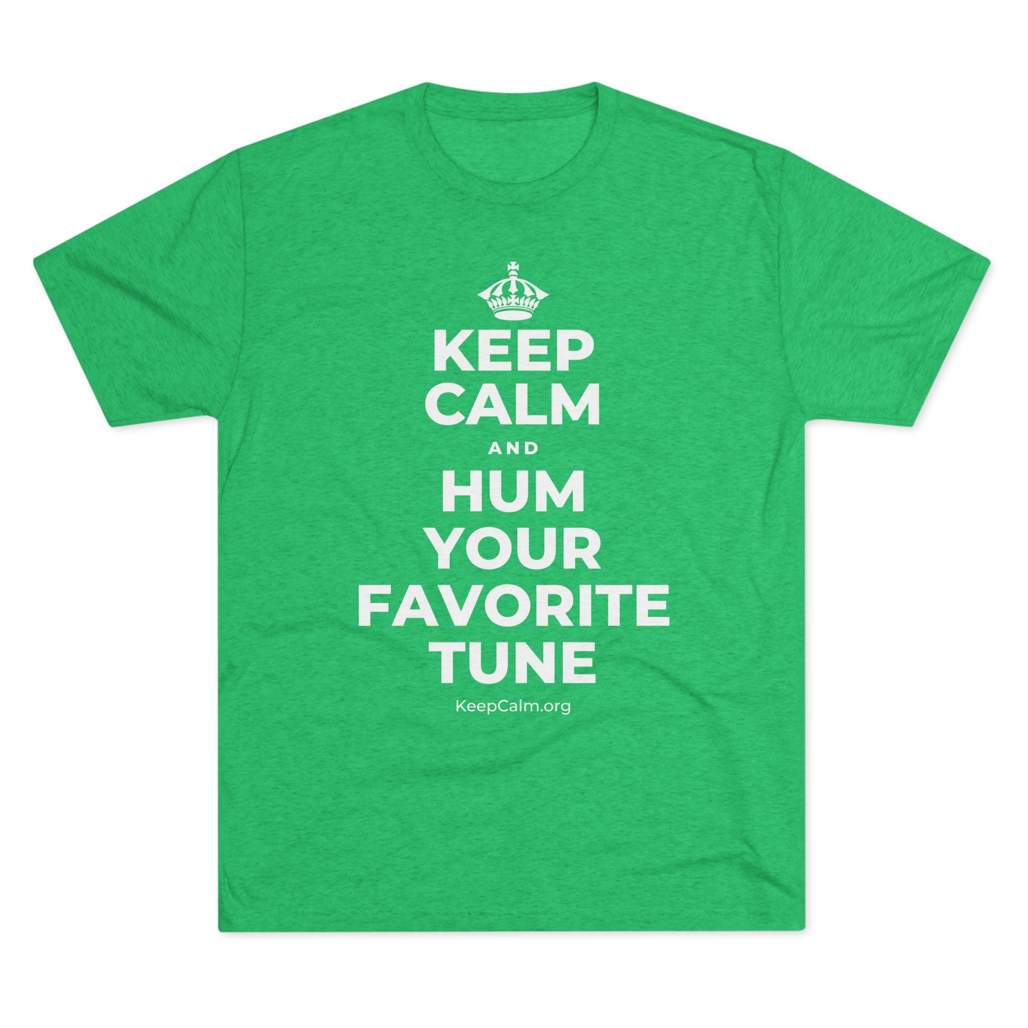 KEEP CALM AND HUM YOUR FAVORITE TUNE Tri-Blend Tee