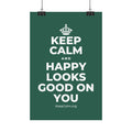 KEEP CALM AND HAPPY LOOKS GOOD ON YOU Satin Poster
