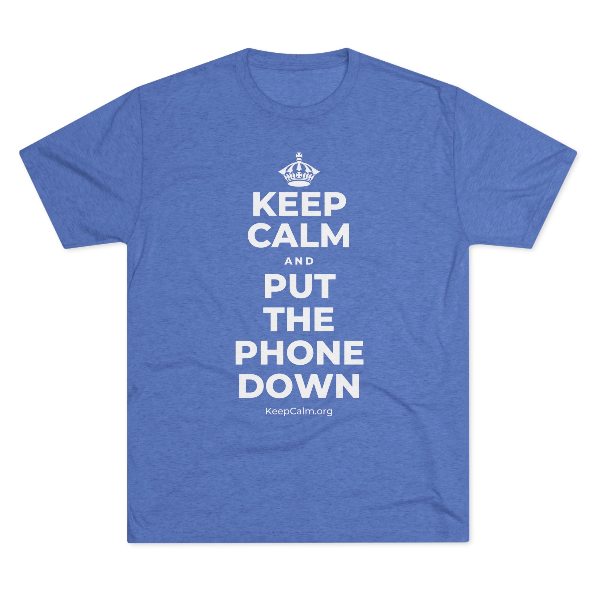 KEEP CALM AND PUT THE PHONE DOWN Tri-Blend Tee