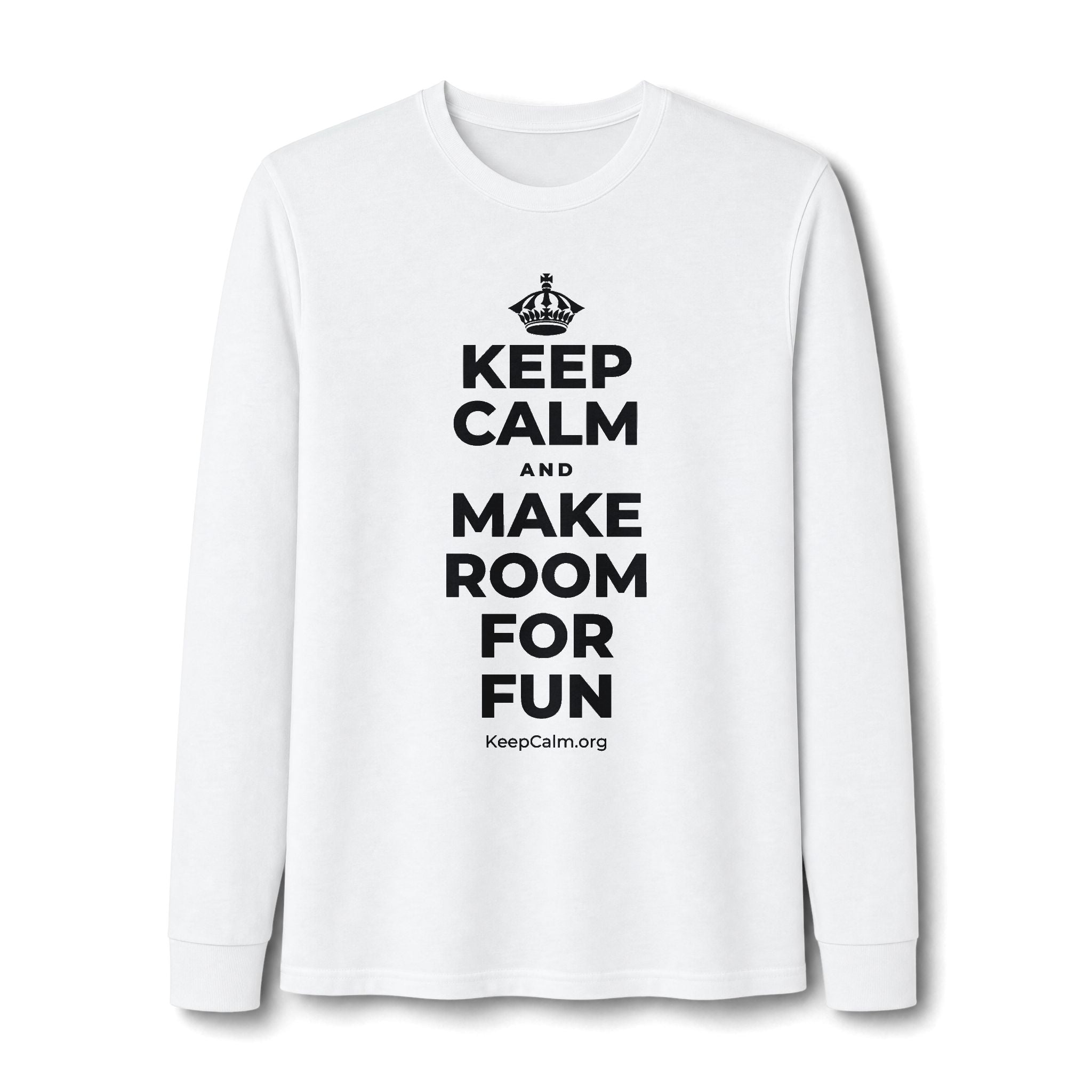 KEEP CALM AND MAKE ROOM FOR FUN Long Sleeve Tee
