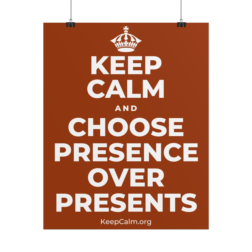 KEEP CALM AND CHOOSE PRESENCE OVER PRESENTS Poster