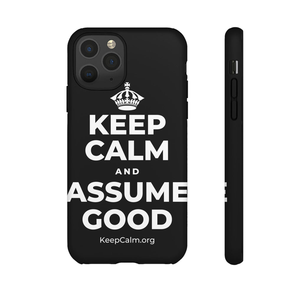 KEEP CALM AND ASSUME GOOD Phone Case