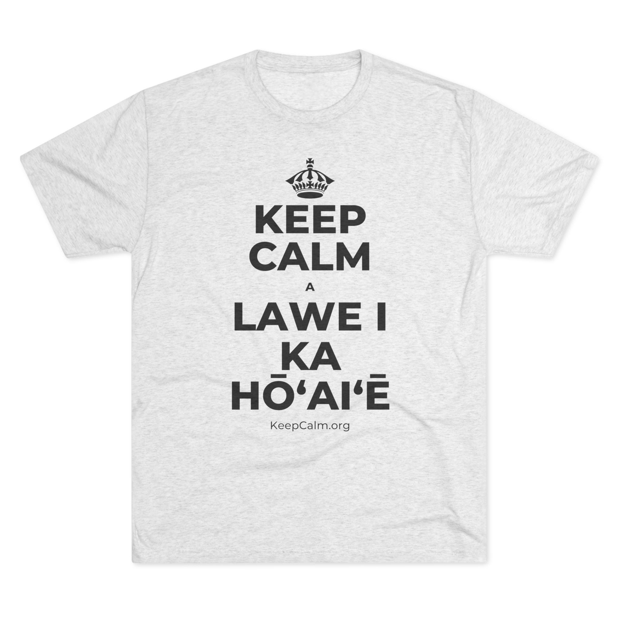 KEEP CALM A LAWE I KA HŌʻAIʻĒ Tri-Blend Tee