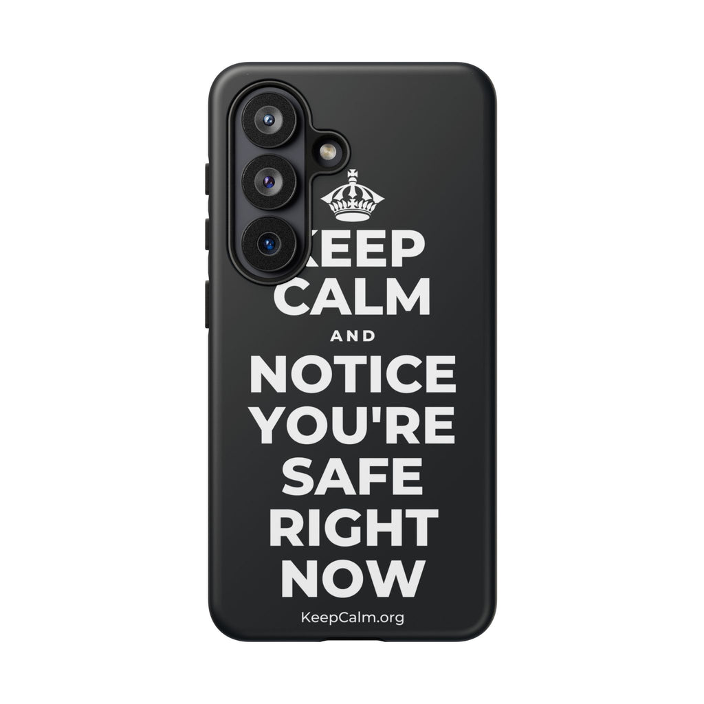 KEEP CALM AND NOTICE YOU'RE SAFE RIGHT NOW Phone Case (Dark)