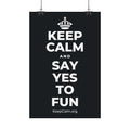 KEEP CALM AND SAY YES TO FUN Satin Poster (Dark)