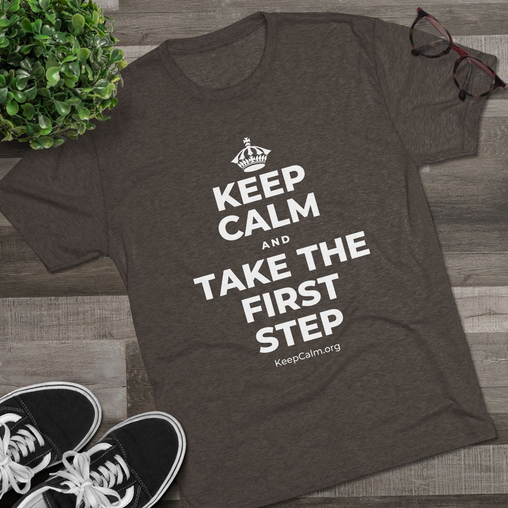 KEEP CALM AND TAKE THE FIRST STEP Tri-Blend Tee
