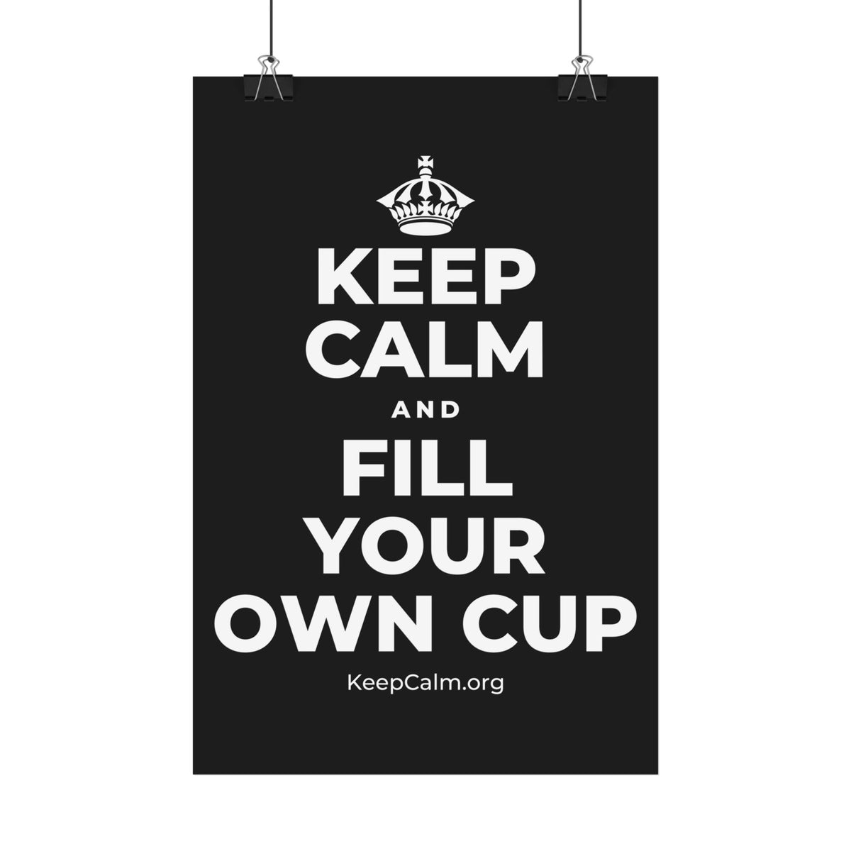 KEEP CALM AND FILL YOUR OWN CUP Satin Poster