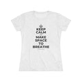 KEEP CALM AND MAKE SPACE TO BREATHE Women's Tri-Blend Tee