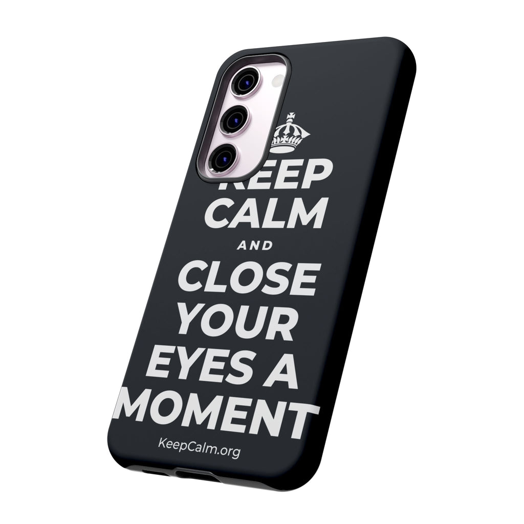 KEEP CALM AND CLOSE YOUR EYES A MOMENT Phone Case (Dark)