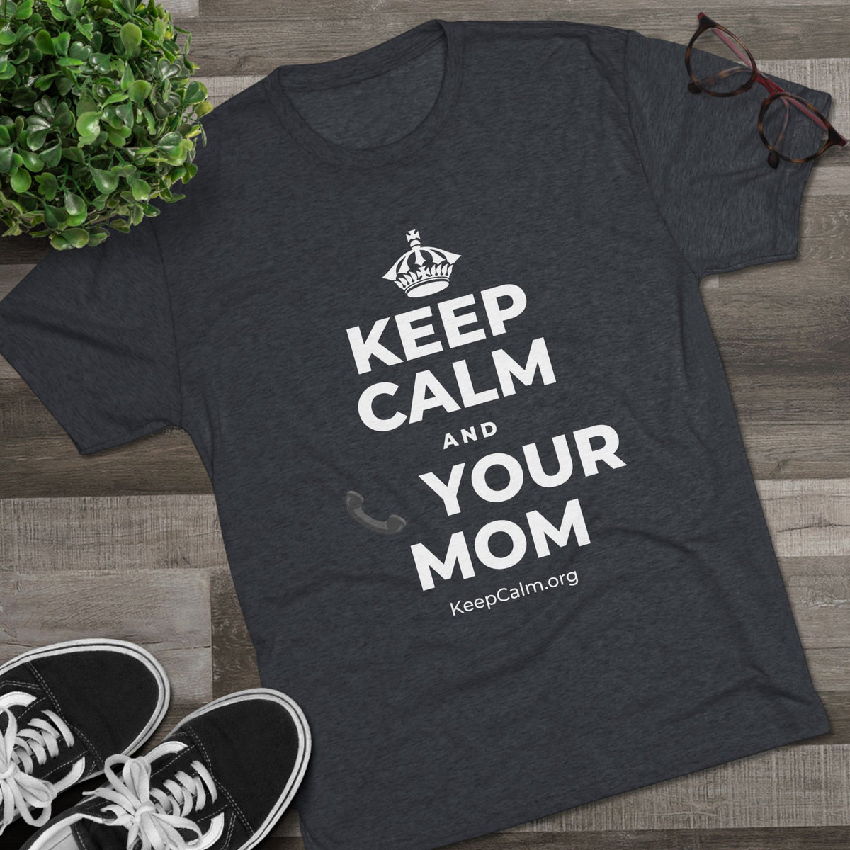 KEEP CALM AND 📞 YOUR MOM Tri-Blend Tee