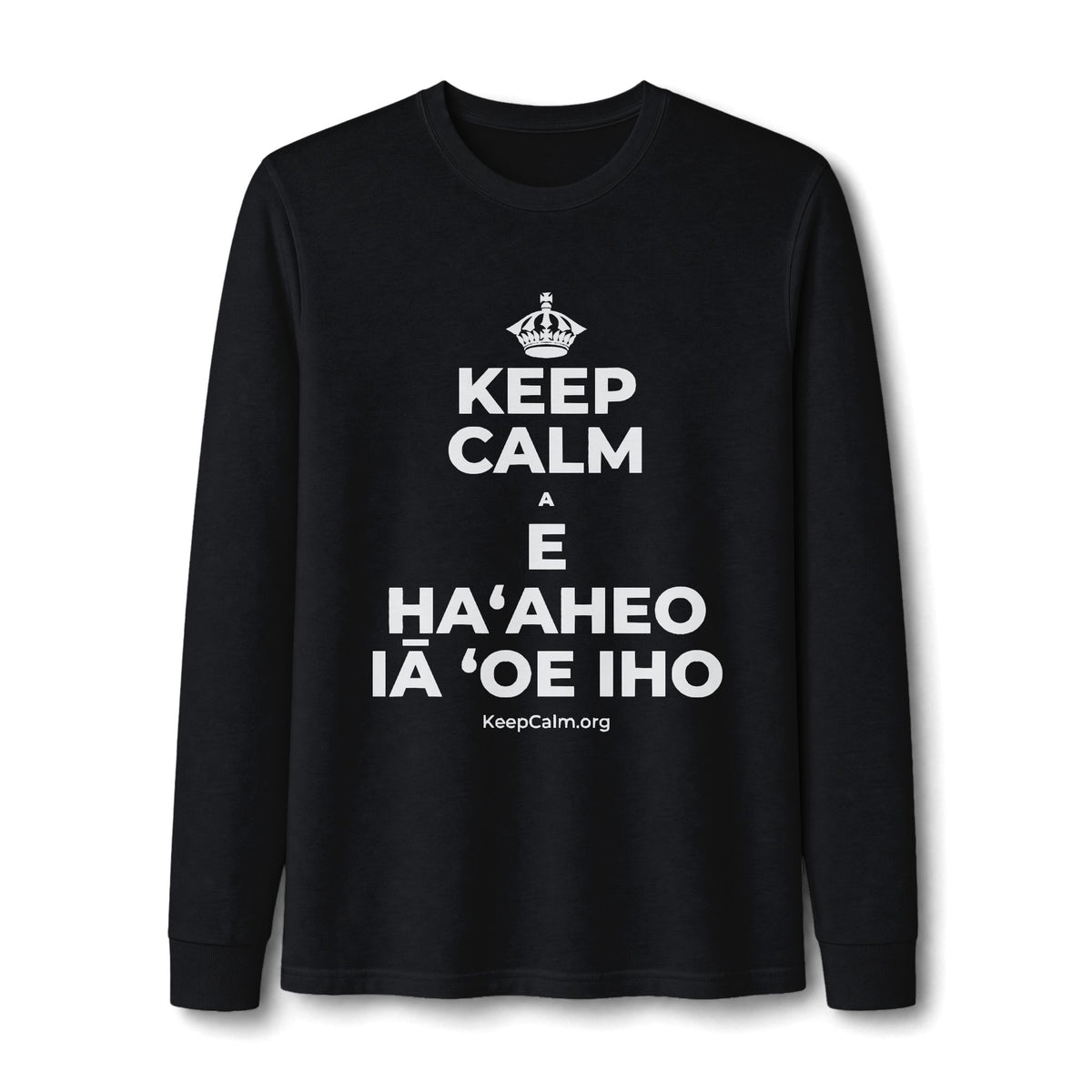 KEEP CALM A E HAʻAHEO IĀ ʻOE IHO Long Sleeve Tee